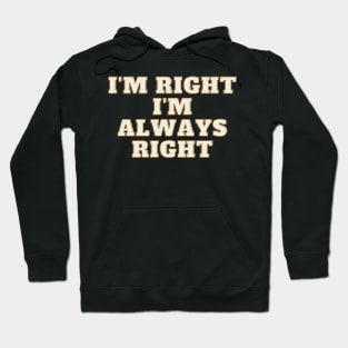 Im right, Im always right Hoodie